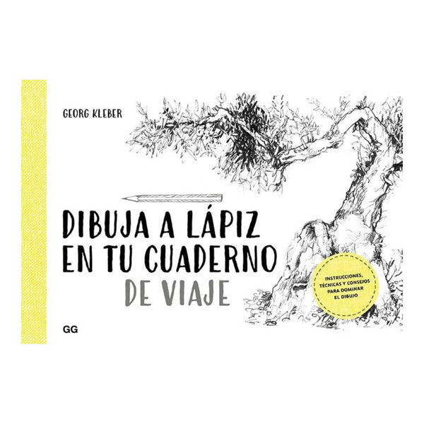 Dibuja a lápiz en tu cuaderno de viaje: Instrucciones, técnicas y consejos para dominar el dibujo