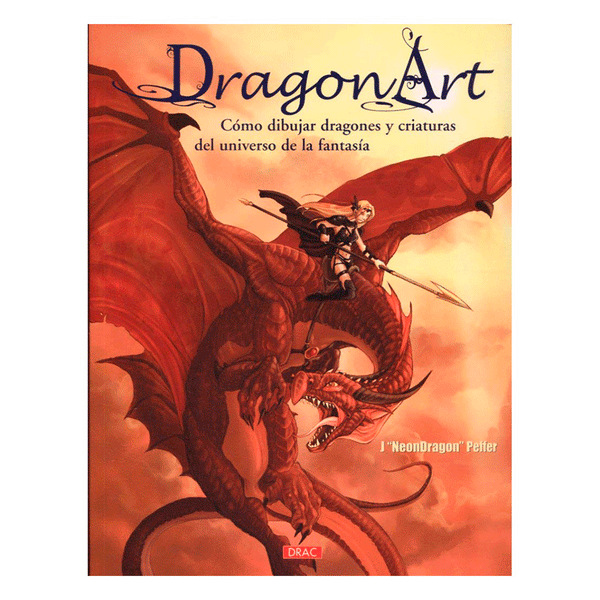 Dragón Art Cómo Dibujar Dragones y Criaturas del Universo de la Fantasía Editorial El Drac