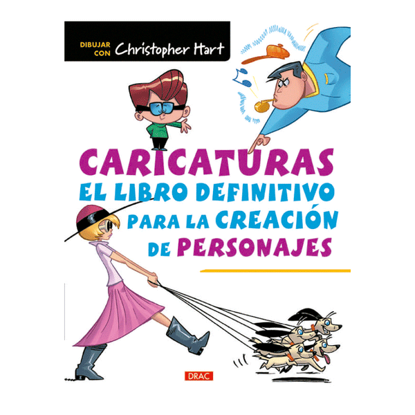 Caricaturas El Libro Definitivo Para La Creación de Personajes Editorial El Drac